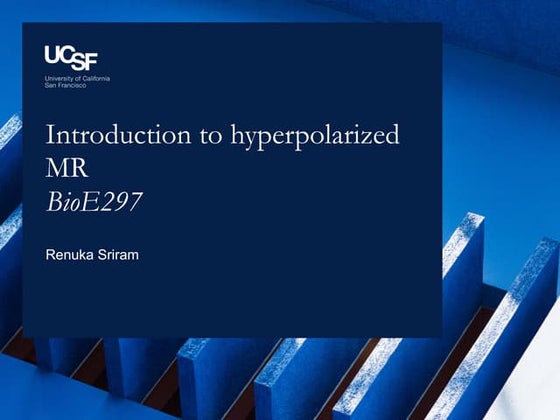 UCSF Hyperpolarized MR #1: Introduction to Hyperpolarized MR (2019)