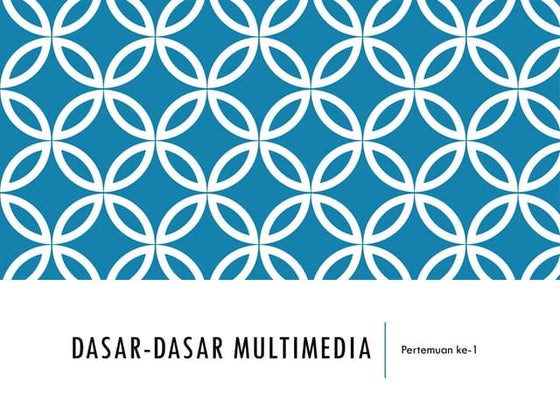 Pertemuan 1, Pengenalam Multimedia dalam dunia teknologi dan Informatika.ppt