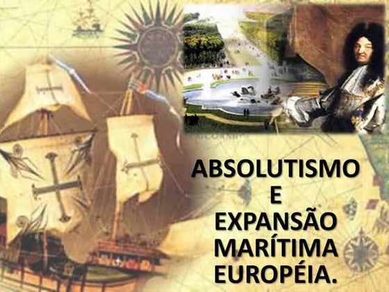 1º ano   expansão marítima européia e absolutismo