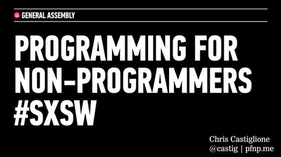 Programming For Non-Programmers @SXSW 2013