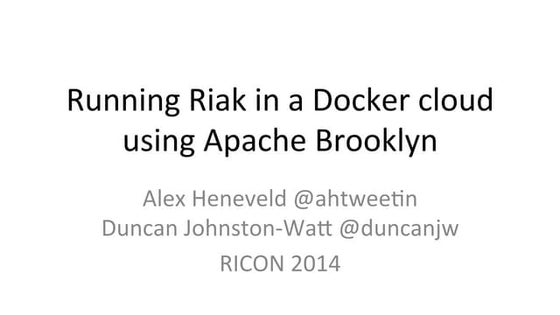RICON 2014 Running Riak in a Docker Cloud using Apache Brooklyn