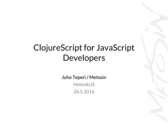 HelsinkiJS - Clojurescript for Javascript Developers