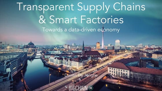 Transparent Supply Chains & Smart Factories (IoT) - BigchainDB & IPDB Meetup ...
