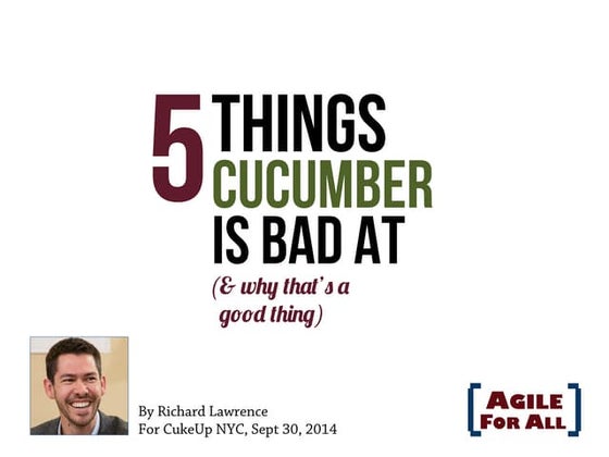 5 things cucumber is bad at by Richard Lawrence