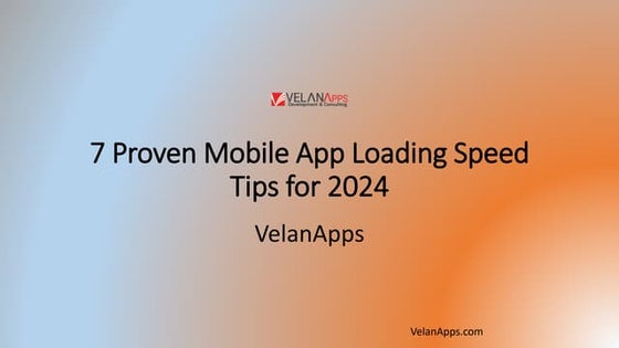 7 Proven Mobile App Loading Speed Tips in 2024