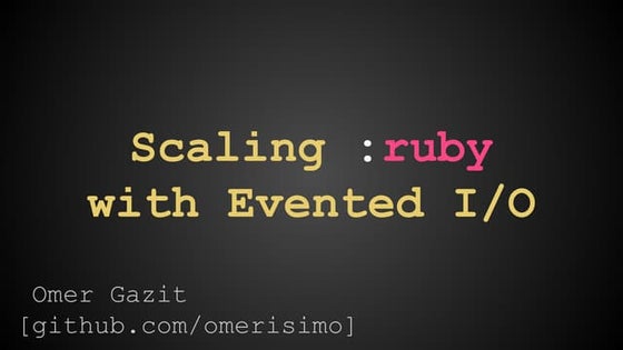 Scaling Ruby with Evented I/O - Ruby underground