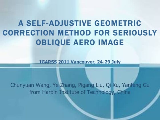 A SELF-ADJUSTIVE GEOMETRIC CORRECTION METHOD FOR SERIOUSLY OBLIQUE AERO IMAGE...