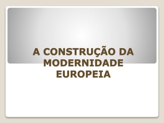 A construção da modernidade europeia
