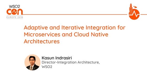 [WSO2Con EU 2018] Adaptive and Iterative Integration for Microservices and Cl...