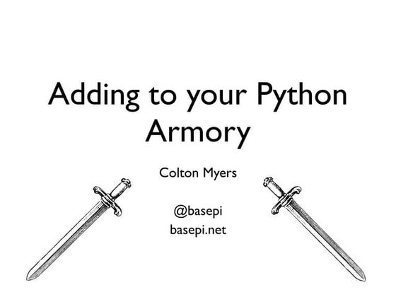 Adding to your Python Armory - OpenWest 2013