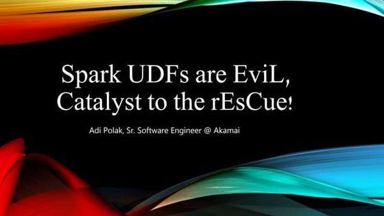Spark UDFs are EviL, Catalyst to the rEsCue!
