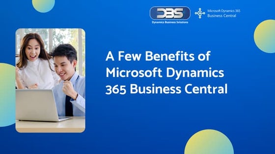 Here are a few advantages of Microsoft Dynamics 365 Business Central