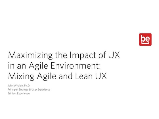 Maximizing the impact of UX in an agile environment: Mixing agile and lean UX