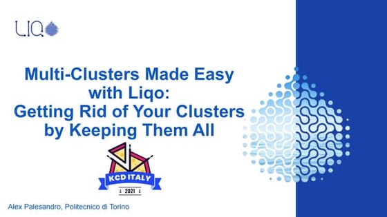 Multi-Clusters Made Easy with Liqo: Getting Rid of Your Clusters Keeping Them...