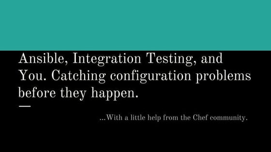 Ansible, integration testing, and you.
