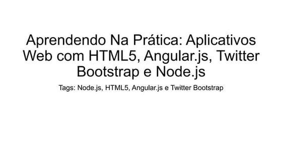 Aprendendo Na Prática: Aplicativos Web com HTML5, Angular.js, Twitter Bootstr...