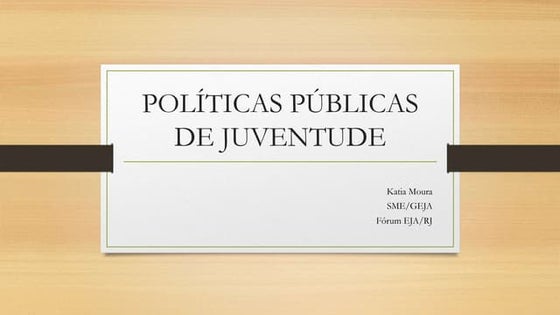 Apresentação Políticas Públicas de Juventude - Profª Katia Moura