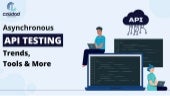 Asynchronous API Testing: Trends, Tools & More | Calidad Infotech 