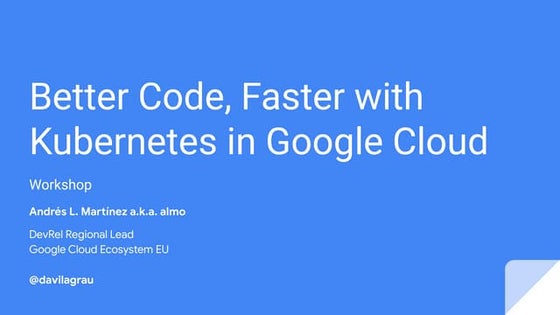 Better code, faster with kubernetes in google cloud