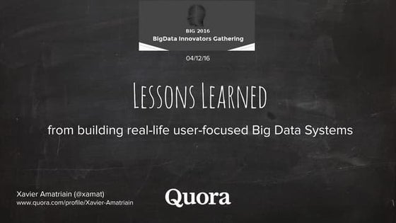 BIG2016- Lessons Learned from building real-life user-focused Big Data systems