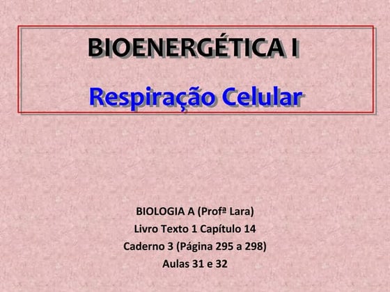 Bioenergética  respiração celular - aulas 31 e 32
