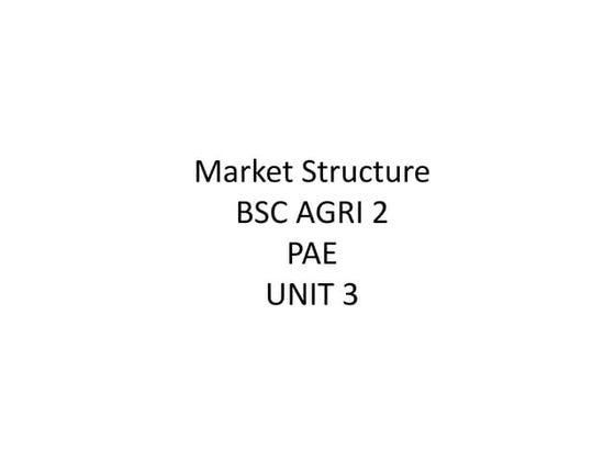 Bsc agri  2 pae  u-3.1 marketstructure