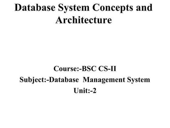 Bsc cs ii-dbms- u-ii-database system concepts and architecture