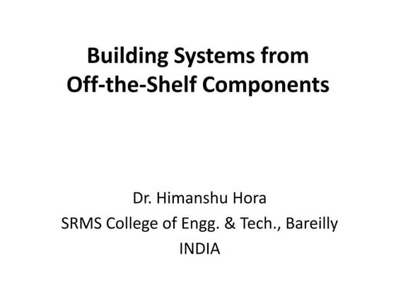Building systems from off the shelf components