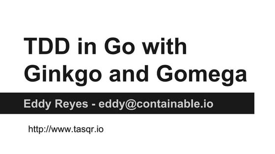 TDD in Go with Ginkgo and Gomega