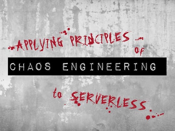 Applying principles of chaos engineering to serverless (ServerlessCPH)
