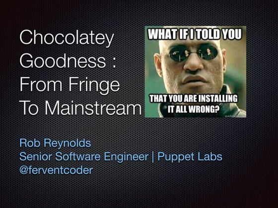 Chocolatey Goodness: From Fringe to Mainstream #dotnetfringe