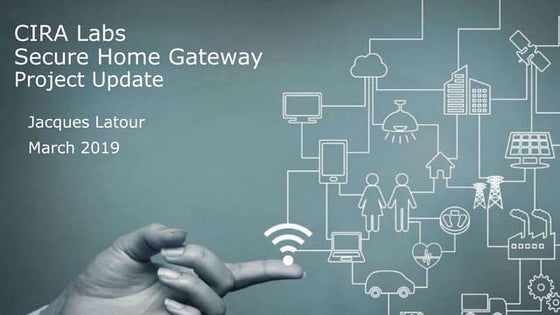 CIRA Labs - Secure Home Gateway Project 2019-03.pptx
