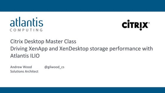 Driving XenApp and XenDesktop Performance with Atlantis ILIO