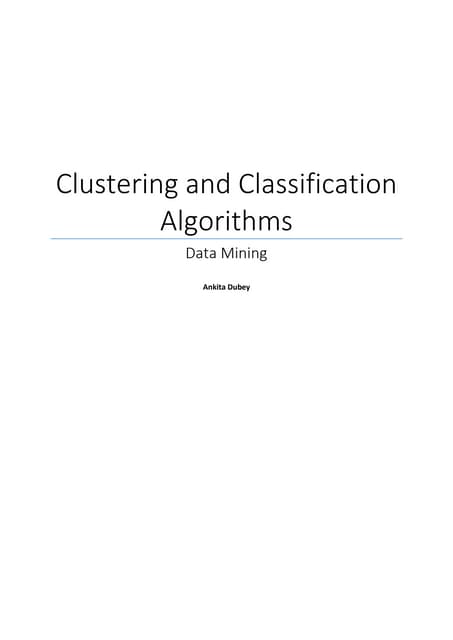 Clustering and Classification Algorithms Ankita Dubey