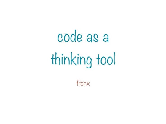 Code as a Thinking Tool