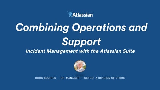 Combining Operations and Support: Incident Management with Atlassian