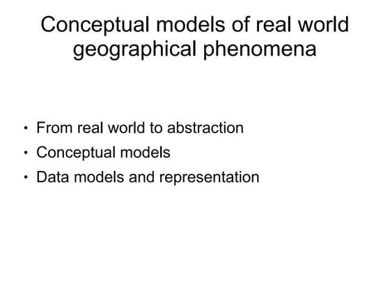 Conceptual models of real world geographical phenomena (epm107_2007)