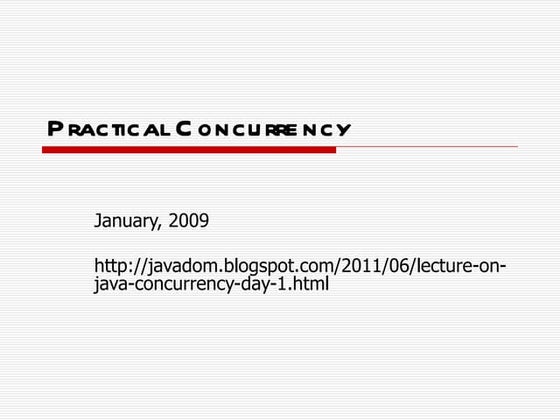 Lecture on Java Concurrency Day 1 on Jan 21, 2009.