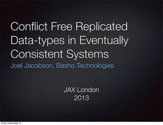 Conflict Free Replicated Data-types in Eventually Consistent Systems - Joel J...
