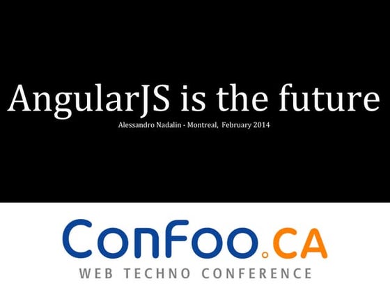 Angular js is the future. maybe. @ ConFoo 2014 in Montreal (CA)