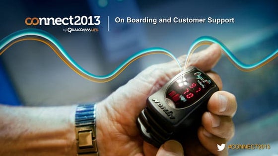 Qualcomm Life Connect 2013: On Boarding and Customer Support