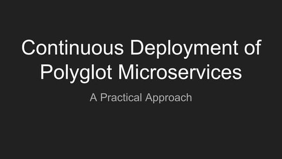 Continuous deployment of polyglot microservices: A practical approach