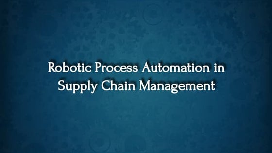 Robotic Process Automation in Supply Chain Management