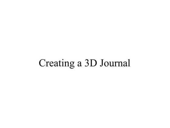 Creating 3d journal