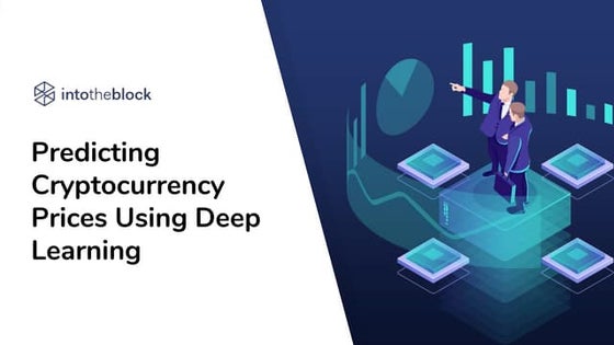 IntoTheBlock Webinar: Predicting Cryptocurrency Prices Using Deep Learning