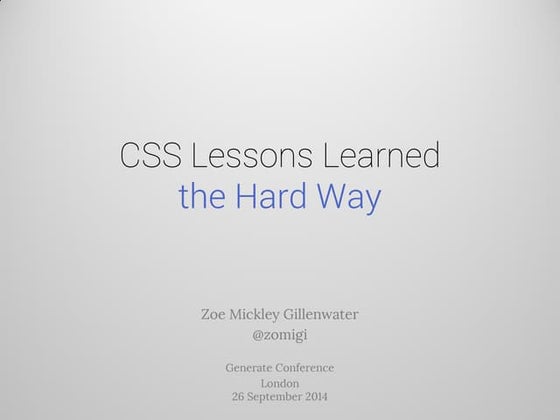 CSS Lessons Learned the Hard Way (Generate Conf)