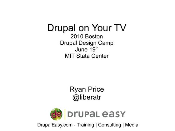 Drupal on Your TV: Drupal Design Camp Boston 2010