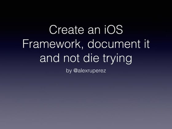 ￼Gigigo Workshop - Create an iOS Framework, document it and not die trying