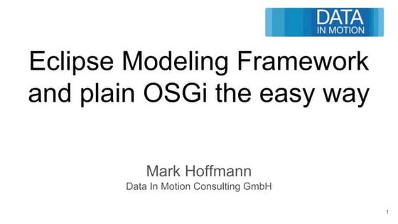 Eclipse Modeling Framework and plain OSGi the easy way - Mark Hoffman (Data I...