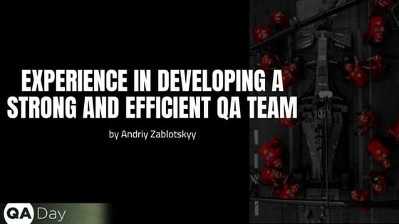 АНДРІЙ ЗАБЛОЦЬКИЙ « Досвід побудови сильної та ефективної QA команди»